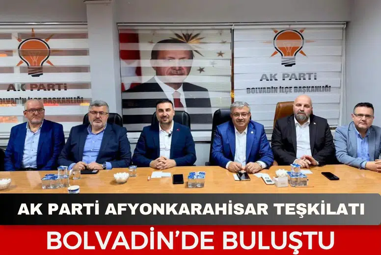 AK Parti Afyonkarahisar teşkilatı Bolvadin’de buluştu