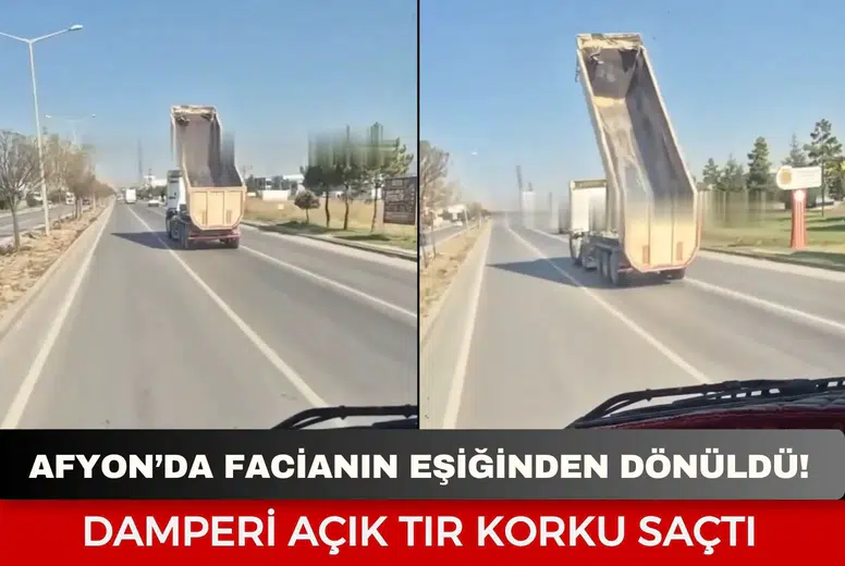 Afyon’da facianın eşiğinden dönüldü! Damperi açık tır korku saçtı