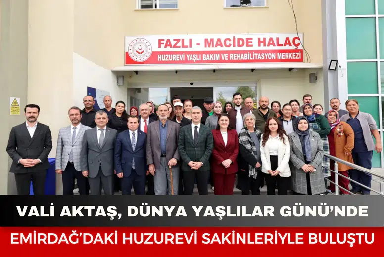 Vali Aktaş, Dünya Yaşlılar Günü’nde Emirdağ’daki Huzurevi Sakinleriyle Buluştu