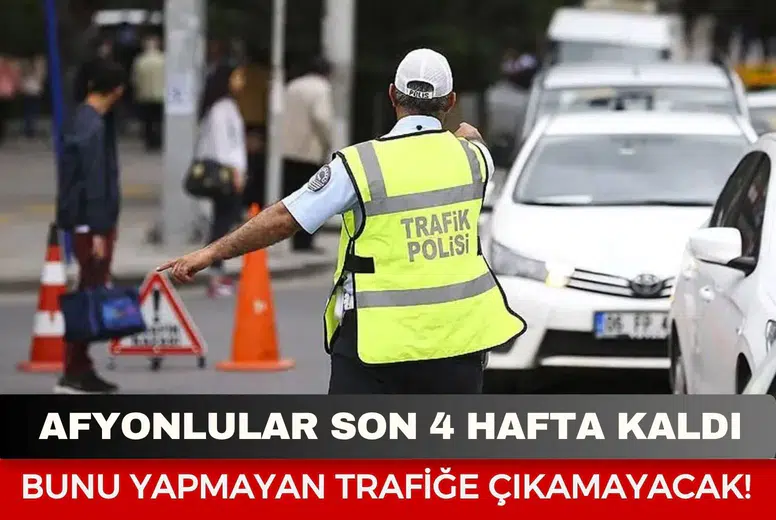 Afyonlular son 4 hafta kaldı: Bunu yaptırmayan trafiğe çıkamayacak!