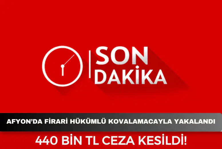 Afyonkarahisar’da firari hükümlü kovalamacayla yakalandı: 440 bin TL ceza kesildi