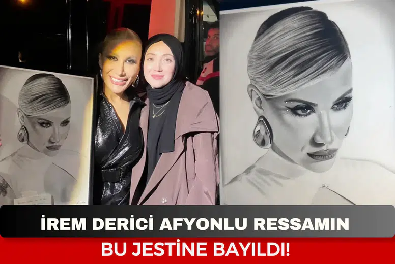 İrem Derici Afyonlu ressamın bu jestine bayıldı!