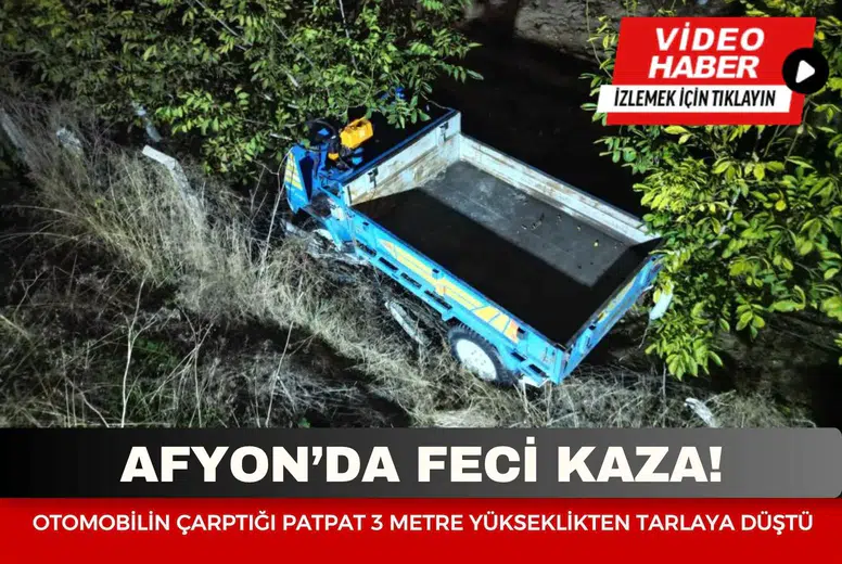 Afyon’da feci kaza: Otomobilin çarptığı patpat 3 metre yükseklikten tarlaya düştü