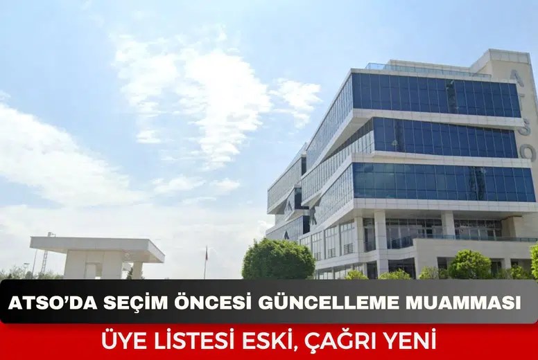 ATSO’da Seçim Öncesi Güncelleme Muamması:  Üye Listesi Eski, Çağrı Yeni