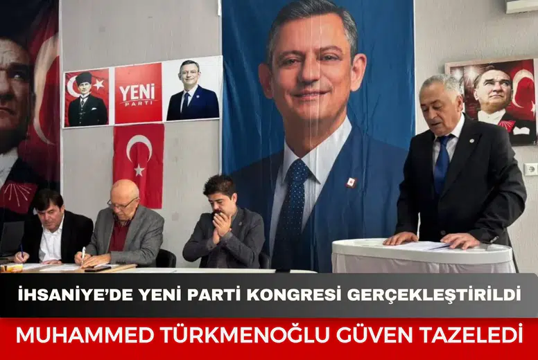 İhsaniye’de YENİ Parti Kongresi gerçekleştirildi: Muhammed Türkmenoğlu güven tazeledi