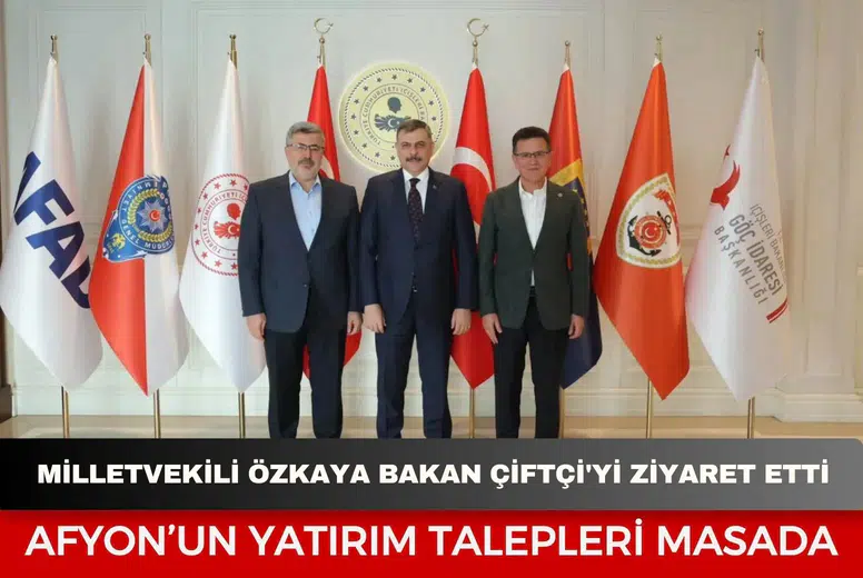 Milletvekili Özkaya Bakan Çiftçi'yi ziyaret etti: Afyon’un Yatırım Talepleri Masada