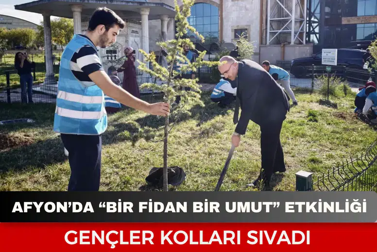 Afyon’da “Bir Fidan Bir Umut” etkinliği: Gençler kolları sıvadı