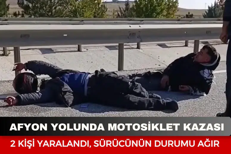 Afyonkarahisar yolunda motosiklet kazası: 2 kişi yaralandı, sürücünün durumu ağır