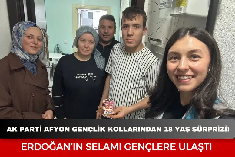 AK Parti Afyonkarahisar Gençlik Kollarından 18 Yaş Sürprizi! Erdoğan’ın Selamı Gençlere Ulaştı