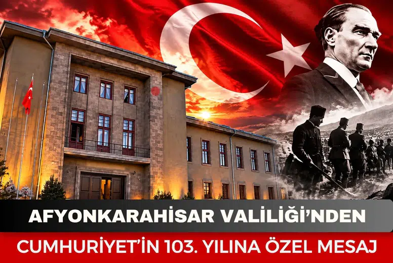Afyonkarahisar Valiliği’nden Cumhuriyet’in 103. yılına özel mesaj