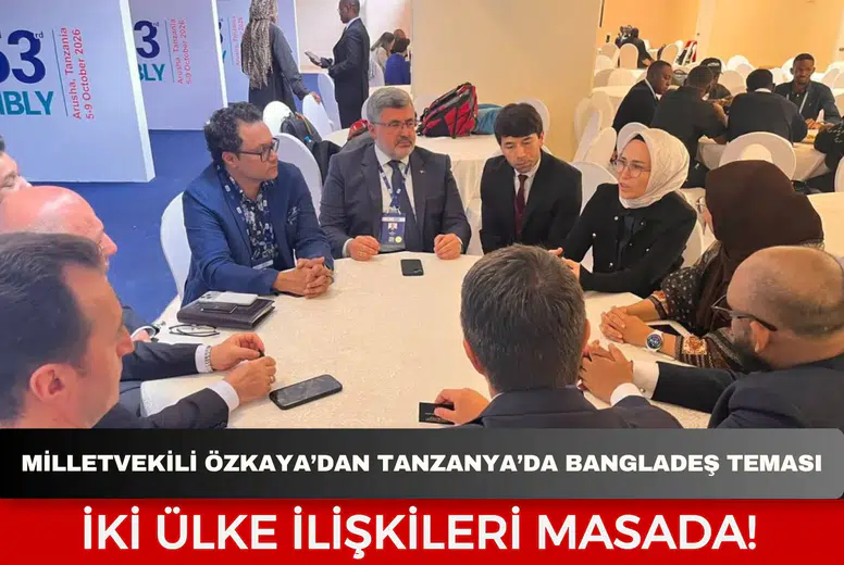Milletvekili Özkaya’dan Tanzanya’da Bangladeş teması: İki ülke ilişkileri masada