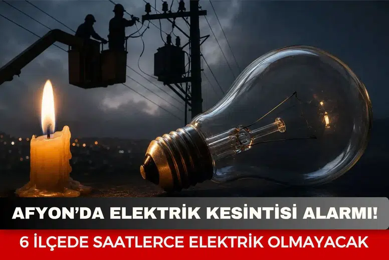 Afyon’da Elektrik Kesintisi Alarmı! 6 İlçede Saatlerce Elektrik Olmayacak