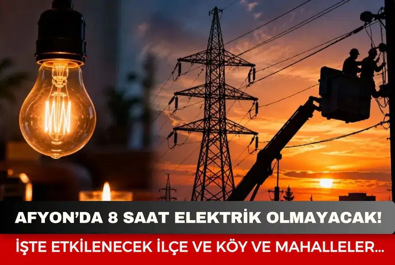 Afyon’da 8 saat elektrik olmayacak: İşte etkilenecek ilçe ve köy ve mahalleler...