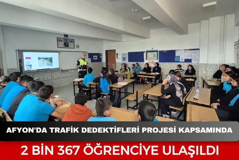 Afyonkarahisar'da Trafik Dedektifleri Projesi kapsamında 2 bin 367 öğrenciye ulaşıldı