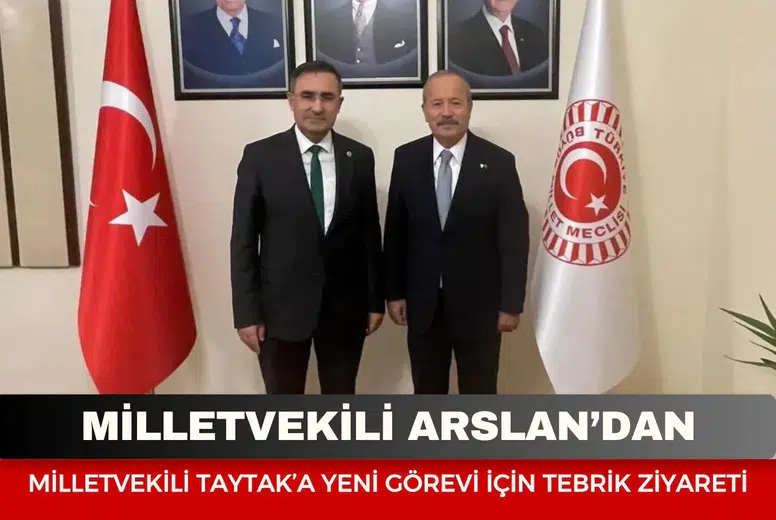 Milletvekili Arslan’dan Milletvekili Taytak’a yeni görevi için tebrik ziyareti