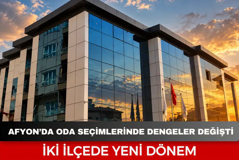 Afyonkarahisar’da Oda Seçimlerinde Dengeler Değişti: İki İlçede Yeni Dönem