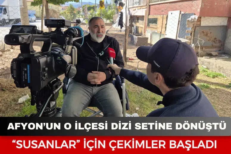 Afyon’un o ilçesi dizi setine dönüştü: “Susanlar” için çekimler başladı