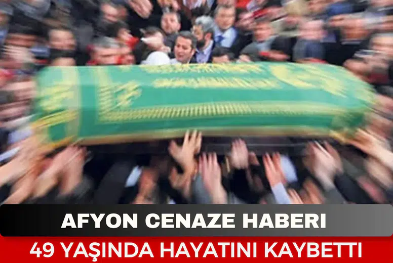 Afyonkarahisar Cenaze Haberi: 49 Yaşındaki Esnaf Mesut Dal Vefat Etti