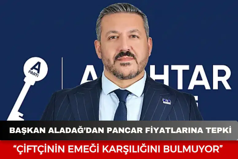 Başkan Aladağ’dan pancar fiyatlarına tepki: “Çiftçinin emeği karşılığını bulmuyor”