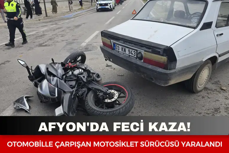 Afyon'da feci kaza: Otomobille çarpışan motosiklet sürücüsü yaralandı