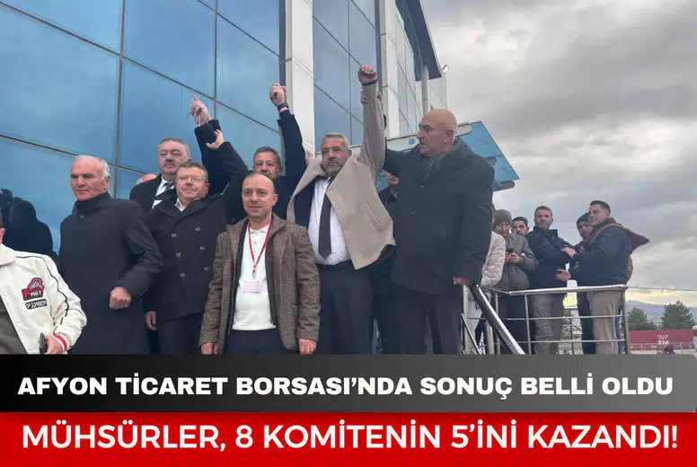 Afyon Ticaret Borsası’nda sonuç belli oldu: Mühsürler, 8 komitenin 5’ini kazandı!