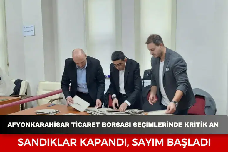 Afyonkarahisar Ticaret Borsası seçimlerinde kritik an: Sandıklar kapandı, sayım başladı
