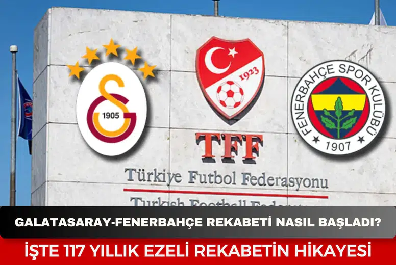 117 Yıllık Rekabette Neler Yaşandı? Galatasaray-Fenerbahçe Derbisinin Şaşırtan Tarihi