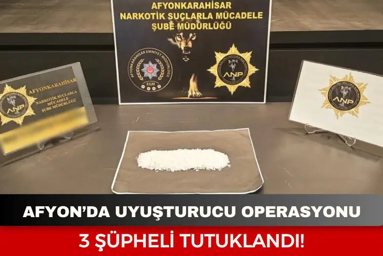 Afyon’da uyuşturucu operasyonu: 3 şüpheli tutuklandı