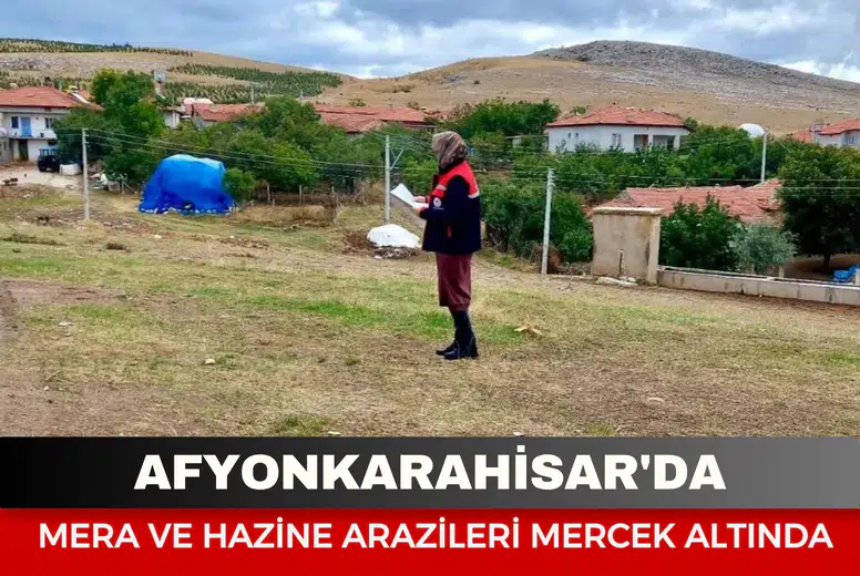 Afyonkarahisar'da mera ve hazine arazileri mercek altında