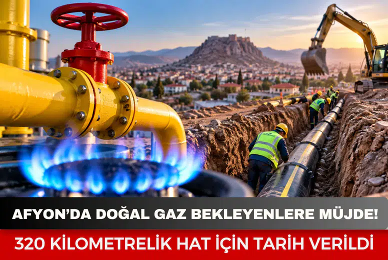 Afyon’da doğal gaz bekleyenlere müjde! 320 kilometrelik hat İçin tarih verildi