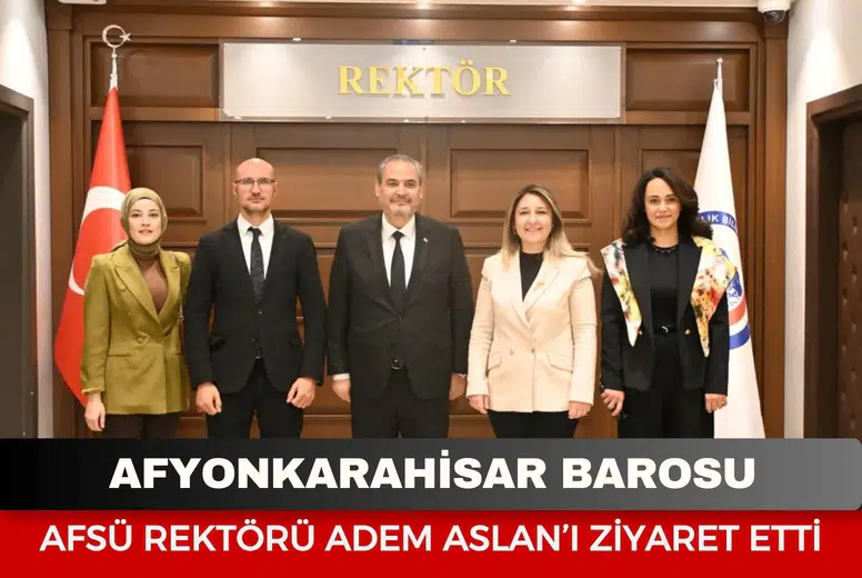 Afyonkarahisar Barosu AFSÜ Rektörü Adem Aslan’ı Ziyaret Etti