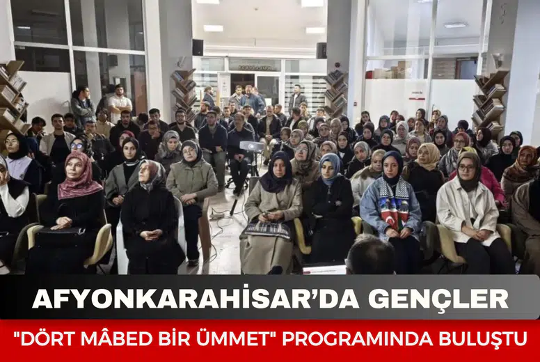 Afyonkarahisar’da gençler "Dört Mâbed Bir Ümmet" programında buluştu
