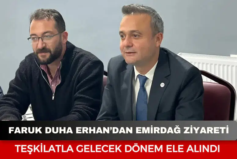 Faruk Duha Erhan’dan Emirdağ ziyareti: Teşkilatla gelecek dönem ele alındı