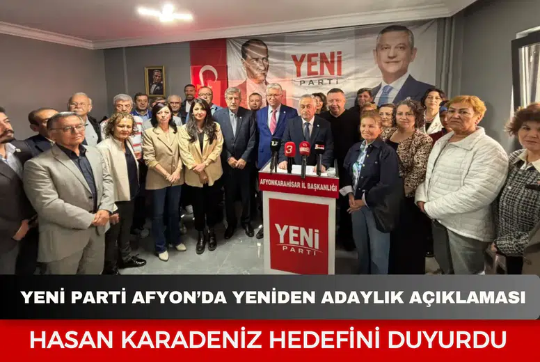 Yeni Parti Afyonkarahisar’da yeniden adaylık açıklaması: Hasan Karadeniz hedefini duyurdu