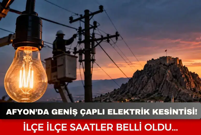 Afyonkarahisar’da geniş çaplı elektrik kesintisi! İlçe ilçe saatler belli oldu