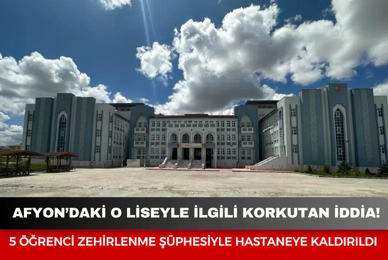 Afyon’daki o liseyle ilgili korkutan iddia: 5 öğrenci zehirlenme şüphesiyle hastaneye kaldırıldı