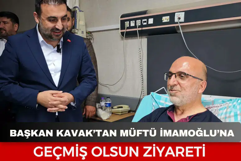 Başkan Kavak’tan Müftü İmamoğlu’na geçmiş olsun ziyareti
