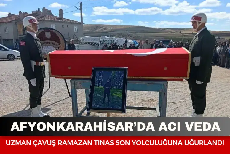 Afyonkarahisar’da acı veda: Uzman Çavuş Ramazan Tınas son yolculuğuna uğurlandı