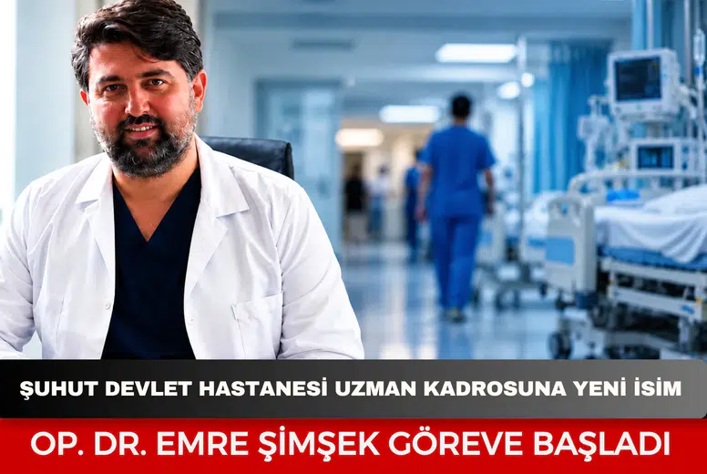 Şuhut Devlet Hastanesi uzman kadrosuna yeni isim: Op. Dr. Emre Şimşek göreve başladı