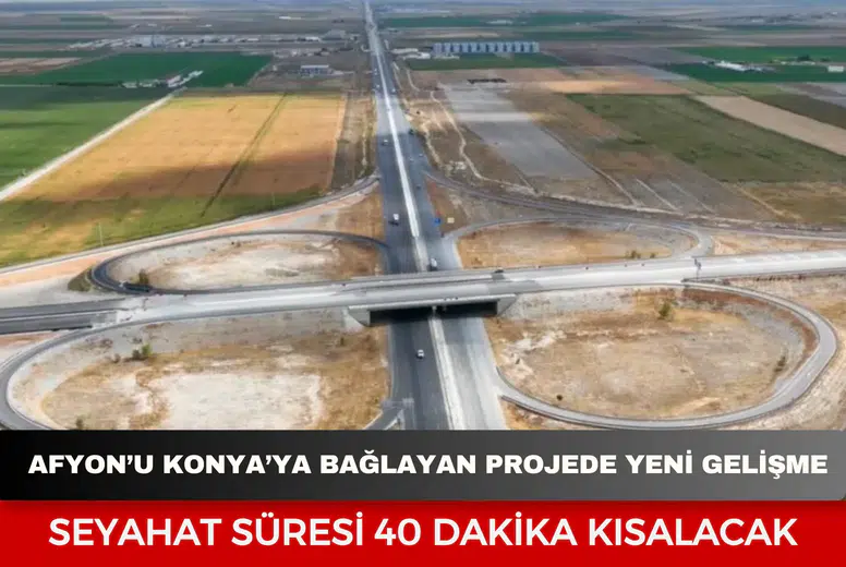 Afyonkarahisar’ı Konya’ya Bağlayan Projede Yeni Gelişme: Seyahat Süresi 40 Dakika Kısalacak