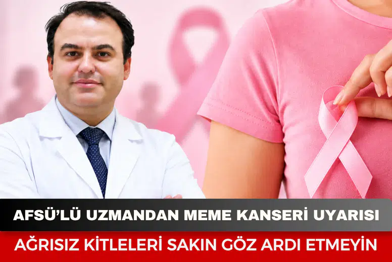 AFSÜ’lü uzmandan meme kanseri uyarısı: Ağrısız kitleleri sakın göz ardı etmeyin