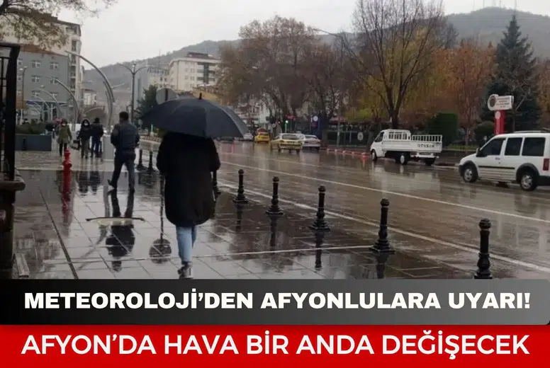 Meteoroloji’den Afyonlulara uyarı: Afyonkarahisar’da hava bir anda değişecek