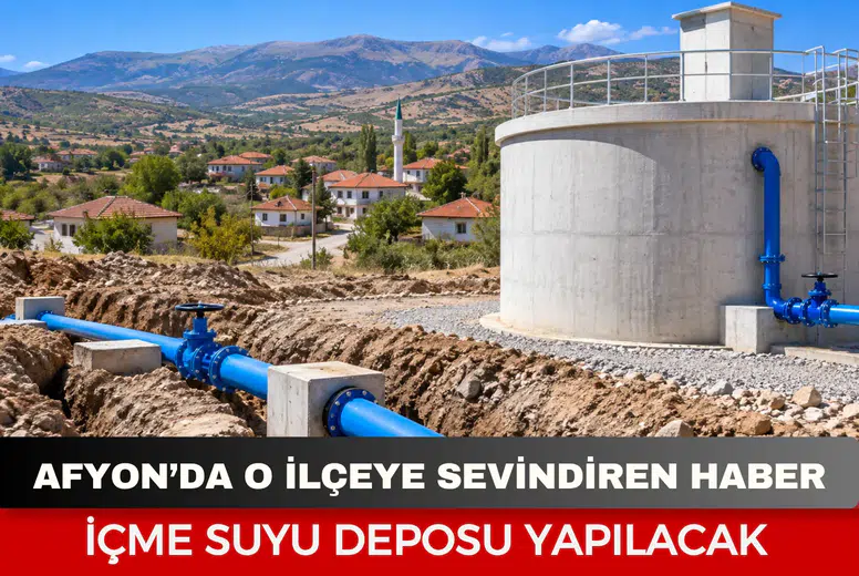 Afyon’da o ilçeye sevindiren haber: İçme suyu deposu yapılacak