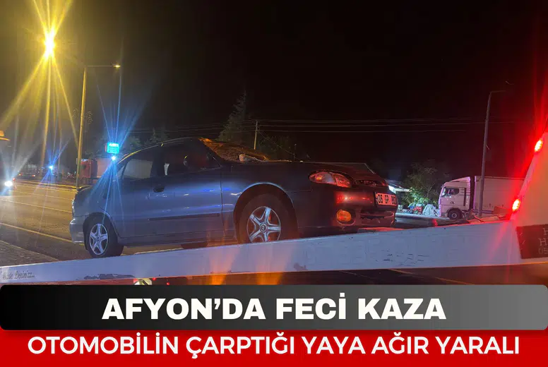 Afyonkarahisar’dan kahreden kaza haberi! Otomobilin çarptığı yaya yaşam mücadelesi veriyor!