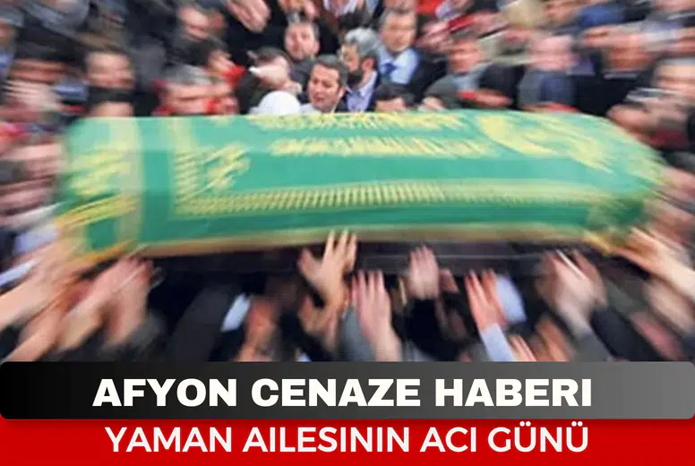 Afyonkarahisar Cenaze Haberi: Mustafa Yaman Vefat Etti