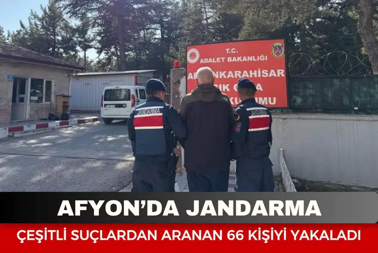 Afyon’da jandarma çeşitli suçlardan aranan 66 kişiyi yakaladı