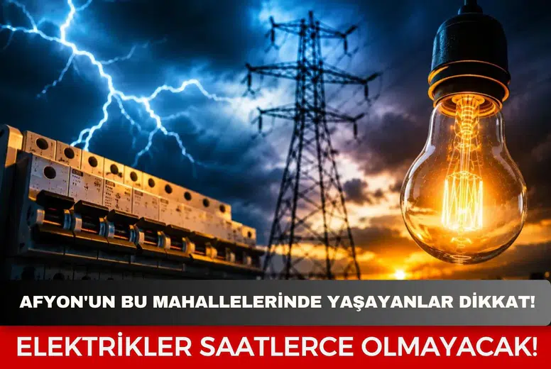 Afyon'un bu mahallelerinde yaşayanlar dikkat! Elektrikler saatlerce olmayacak