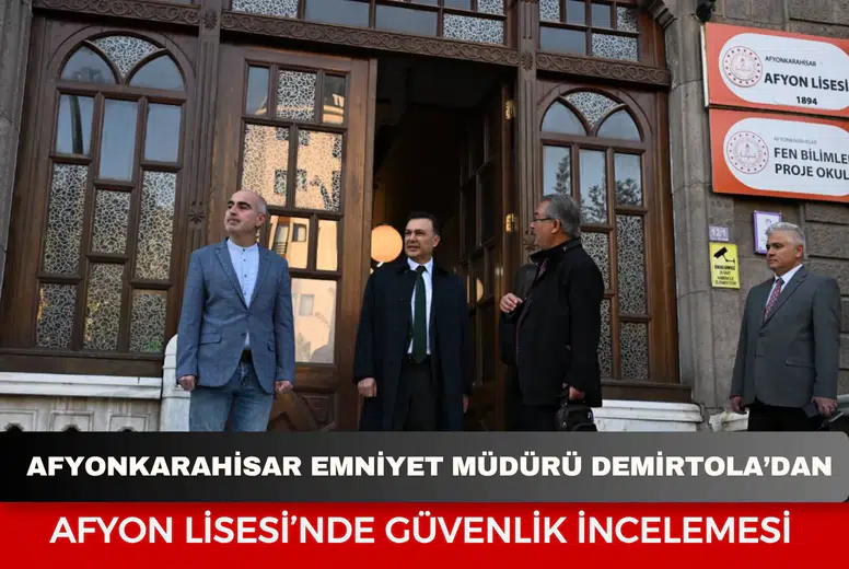 Afyonkarahisar Emniyet Müdürü Demirtola’dan Afyon Lisesi’nde güvenlik incelemesi