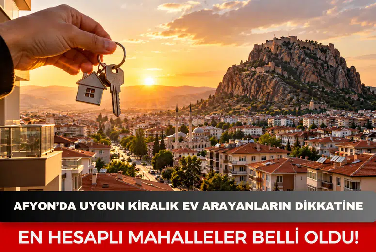 Afyon’da uygun kiralık ev arayanların dikkatine: En hesaplı mahalleler belli oldu