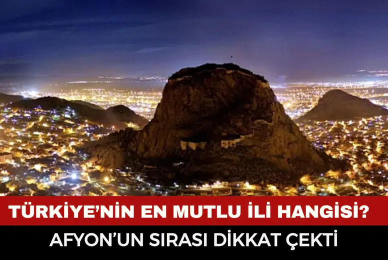 Türkiye’nin en mutlu ili hangisi? Afyonkarahisar'ın sırası dikkat çekti